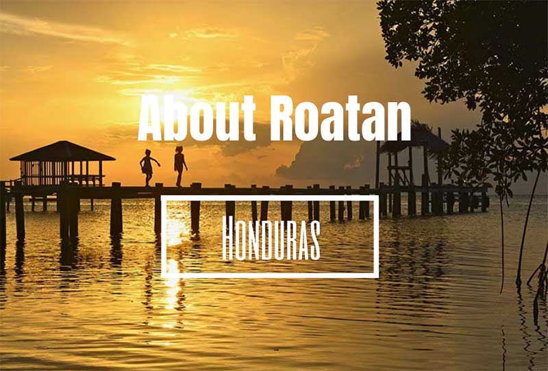 About Roatan Honduras